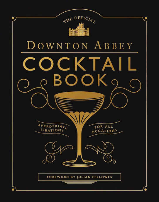 Official Downton Abbey Cocktail Book: Appropriate Libations